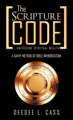 The Scripture Code: ...Unlocking Spiritual Wealth by Cass, Deedee L.
