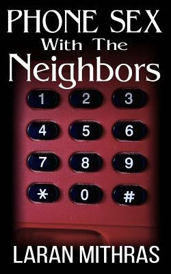 Phone Sex With The Neighbors: Megan's Passion by Mithras, Laran
