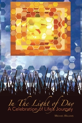 In The Light of Day: A Celebration of Life's Journey by Williams, Michael