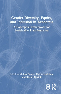 Gender Diversity, Equity, and Inclusion in Academia: A Conceptual Framework for Sustainable Transformation by Duarte, Melina