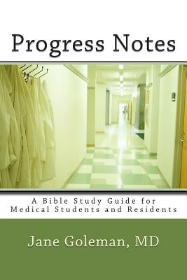 Progress Notes: A Bible Study Guide for Medical Students and Residents by Goleman, M. Jane