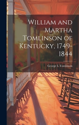 William and Martha Tomlinson of Kentucky, 1749-1844 by Tomlinson, George L.