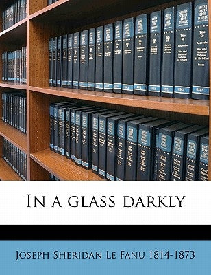 In a Glass Darkly Volume 2 by Le Fanu, Joseph Sheridan