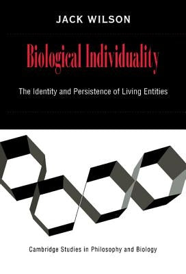 Biological Individuality: The Identity and Persistence of Living Entities by Wilson, Jack