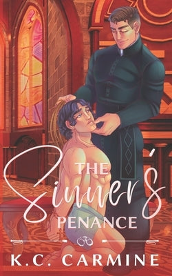 The Sinner's Penance: MM Contemporary Romance - Alternative Cover Edition by Carmine, K. C.