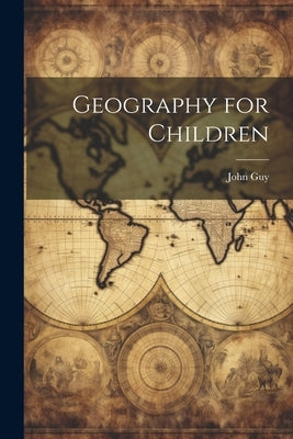 Geography for Children by Guy, John