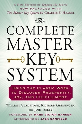 The Complete Master Key System: Using the Classic Work to Discover Prosperity, Joy, and Fulfillment by Gladstone, William