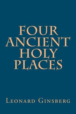Four Ancient Holy Places by Ginsberg, Leonard