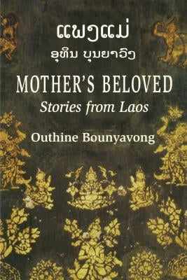 Mother's Beloved: Stories from Laos by Bounyavong, Outhine