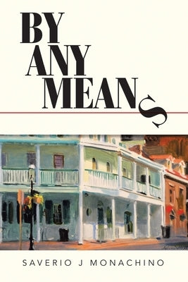By Any Means by Monachino, Saverio J.
