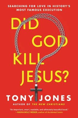 Did God Kill Jesus?: Searching for Love in History's Most Famous Execution by Jones, Tony