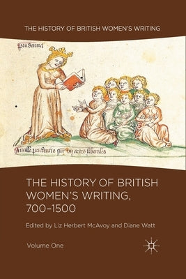 The History of British Women's Writing, 700-1500, Volume One by Herbert McAvoy, Liz