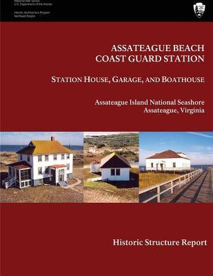 Assateague Beach Coast Guard Station - Station House, Garage and Boathouse: Historic Structure Report by Service, National Park