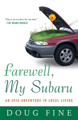Farewell, My Subaru: An Epic Adventure in Local Living by Fine, Doug