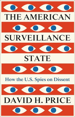 The American Surveillance State, The: How the U.S. Spies on Dissent by Price, David H.