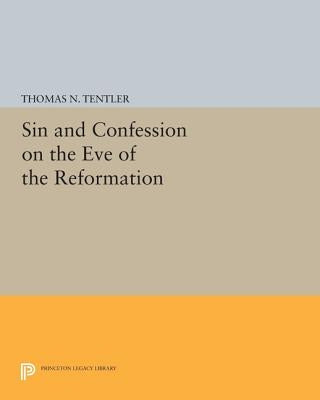 Sin and Confession on the Eve of the Reformation by Tentler, Thomas N.