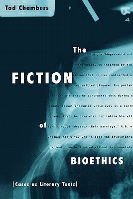 The Fiction of Bioethics by Chambers, Tod