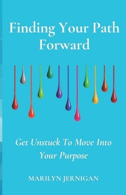 Finding Your Path Forward: Get Unstuck to Move in Your Purpose by Jernigan, Marilyn D.