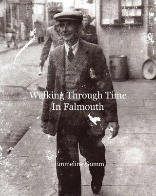 Walking Through Time in Falmouth by Gomm, Emmeline