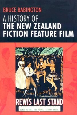 A History of the New Zealand Fiction Feature Film by Babington, Bruce