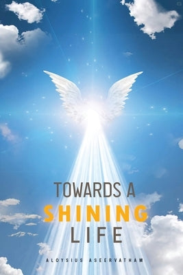Towards A Shining Life by Aseervatham, Aloysius