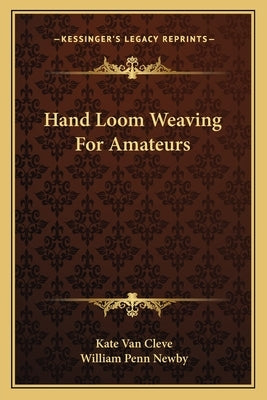 Hand Loom Weaving For Amateurs by Van Cleve, Kate