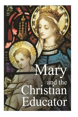 Mary and the Christian Educator by Valla, Casimir