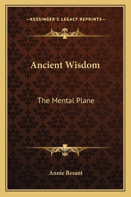 Ancient Wisdom: The Mental Plane by Besant, Annie