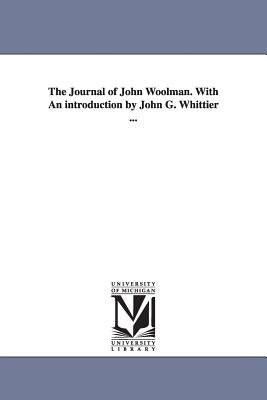 The Journal of John Woolman. With An introduction by John G. Whittier ... by Woolman, John
