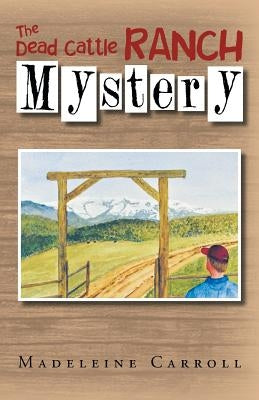 The Dead Cattle Ranch Mystery by Carroll, Madeleine
