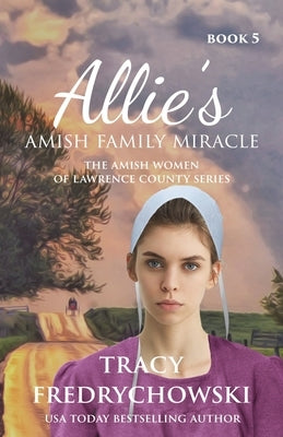 Allie's Amish Family Miracle: An Amish Fiction Christian Novel by Fredrychowski, Tracy