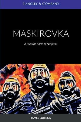 Maskirovka: A Russian Form of Ninjutsu by Loriega, James