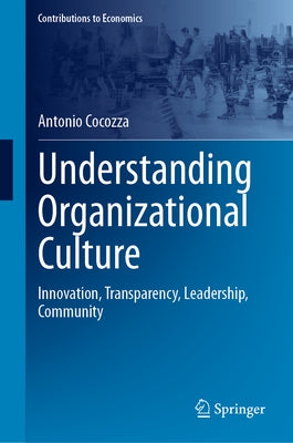 Understanding Organizational Culture: Innovation, Transparency, Leadership, Community by Cocozza, Antonio