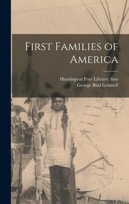 First Families of America by Grinnell, George Bird