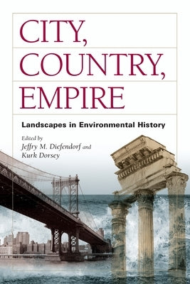 City, Country, Empire: Landscapes in Environmental History by Diefendorf, Jeffry M.