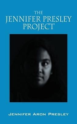 The Jennifer Presley Project by Presley, Jennifer Aron