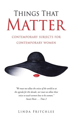 Things That Matter: contemporary subjects for contemporary women by Fritchlee, Linda