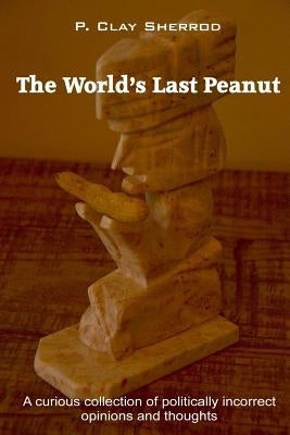 The World's Last Peanut by Sherrod, Clay
