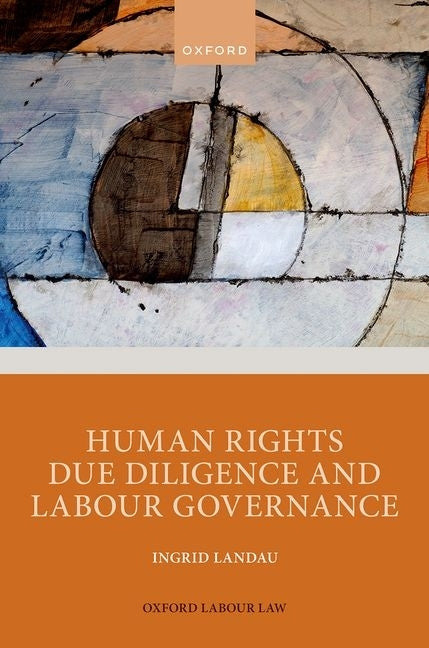 Human Rights Due Diligence and Labour Governance by Landau, Ingrid