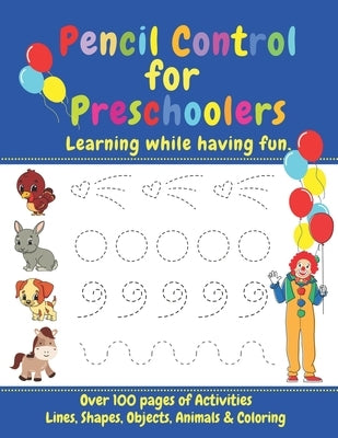 Pencil Control for Preschoolers: Tracing Lines, Objects, Pictures, Shapes and Coloring to Develop Early Writing Skills While Having Fun by O'Brien, Patricia Mary