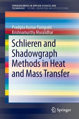 Schlieren and Shadowgraph Methods in Heat and Mass Transfer by Panigrahi, Pradipta Kumar