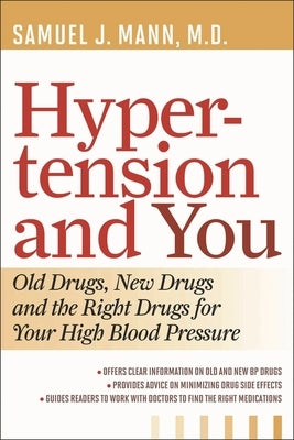 Hypertension and You: Old Drugs, New Drugs, and the Right Drugs for Your High Blood Pressure by Mann, Samuel J.