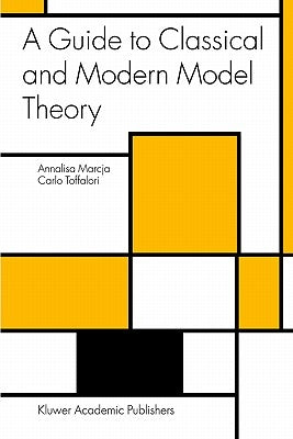 A Guide to Classical and Modern Model Theory by Marcja, Annalisa