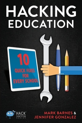 Hacking Education: 10 Quick Fixes for Every School by Barnes, Mark