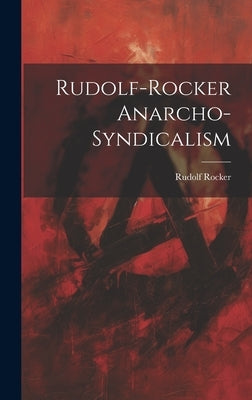 Rudolf-Rocker Anarcho-Syndicalism by Rudolf Rocker