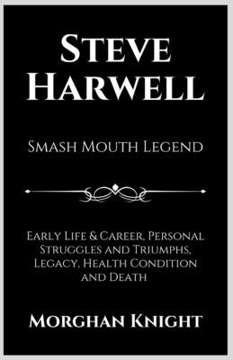 Steve Harwell: Smash Mouth Legend by Knight, Morghan