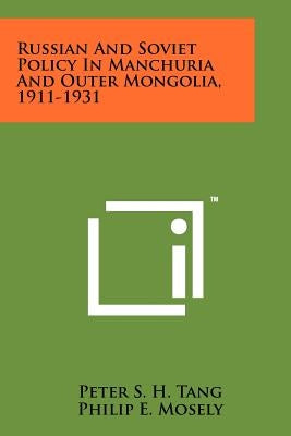Russian And Soviet Policy In Manchuria And Outer Mongolia, 1911-1931 by Tang, Peter S. H.