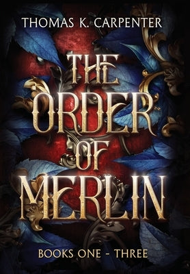 The Order of Merlin Trilogy by Carpenter, Thomas K.