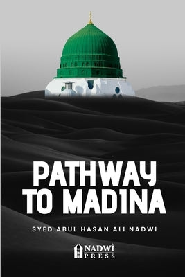 Pathway to Madina by Nadwi, Syed Abul Hasan Ali