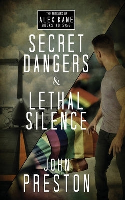 Secret Dangers / Lethal Silence: The Alex Kane Missions Bks 5 & 6 by Preston, John